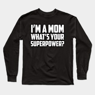 I'm a Mom What's Your Superpower White Long Sleeve T-Shirt